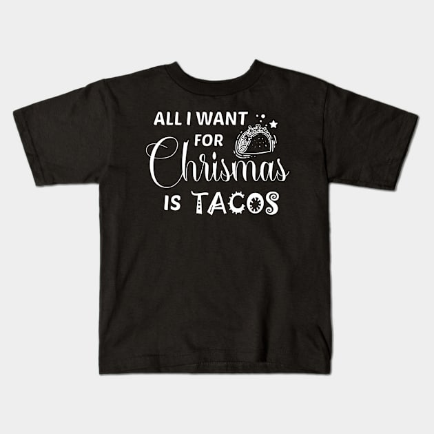 Taco - All I want for christmas is tacos Kids T-Shirt by KC Happy Shop